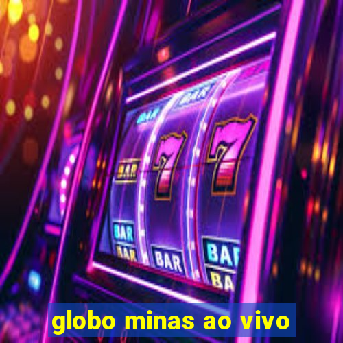 globo minas ao vivo